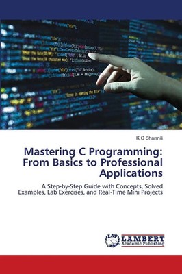 K C Sharmili | Mastering C Programming: From Basics to Professional Applications