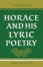 Horace and His Lyric Poetry Paperback L. P. Wilkinson
