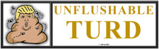 anti Trump: UNFLUSHABLE TURD political bumper sticker