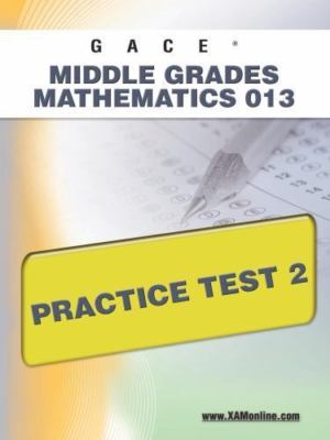 Gace Middle Grades Mathematics 013 : Practice Test 2, Paperback by Wynne, Sha...