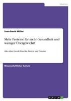 Mehr Proteine FüR Mehr Gesundheit Und Weniger ÜBergewicht? Sven-David MüLler