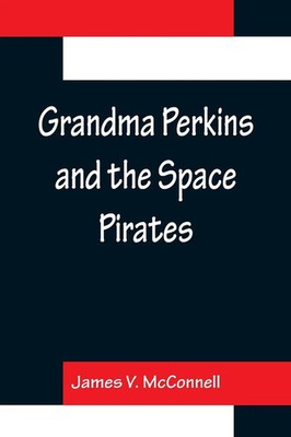 James V. McConnell | Grandma Perkins and the Space Pirates | Taschenbuch (2022)