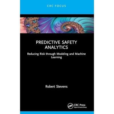 Predictive Safety Analytics : Reducing Risk Through Mod -  NEW Robert Stevens 20