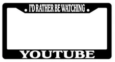 Black License Plate Frame I'd Rather Be Watching Youtube Auto Accessory 1455