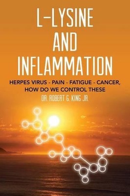 L-Lysine and Inflammation: Herpes Virus - Pain - Fatigue - Cancer, How Do We Con