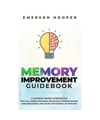 Memory Improvement Guidebook: 5 Science-Based Strategies That Will Change Your B