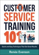 Customer Service Training 101 : Quick and Easy Techniques That Ge