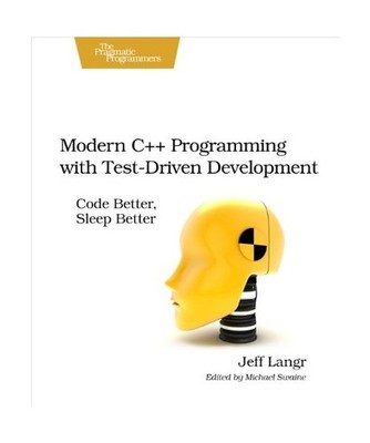 Modern C++ Programming with Test-Driven Development: Code Better, Sleep Better: 