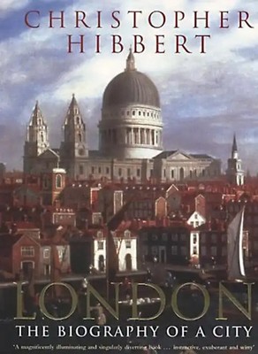 London: The Biography of a City - Hibbert, Christopher
