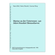 Marine an der Unterweser. 140 Jahre Standort Bremerhaven Jürgen Böll, Hans, Hein
