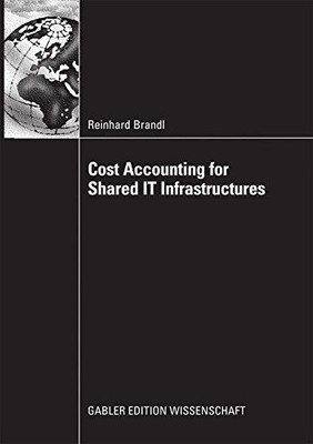 COST ACCOUNTING FOR SHARED IT INFRASTRUCTURES By Reinhard Brandl & Dr. Martin