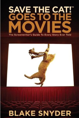Save the Cat! Goes to the Movies: The Screenwriter's Guide to Every Story Ever T