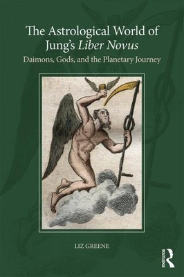 Astrological World of Jung's Liber Novus : Daimons, Gods, and the Planetary J...