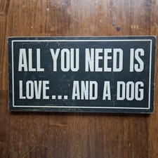 All You Need is Love and a Dog" Sign   Black with White Text, Rustic Wood Frame