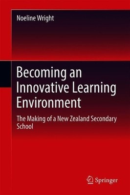 Becoming an Innovative Learning Environment: The Making of a New Zealand Seconda