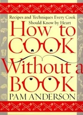 How to Cook Without a Book: Recipes and Techniques Every Cook Should Know - GOOD