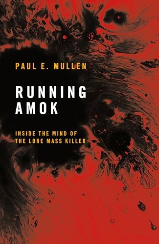 Running Amok : Inside The Mind Of The Lone Mass Killer Paul E. Mullen - Image 7