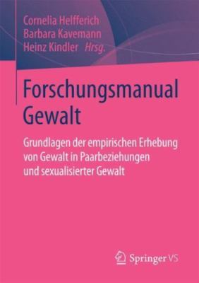 Forschungsmanual Gewalt : Grundlagen Der Empirischen Erhebung Von Gewalt in P...