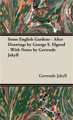 Some English Gardens - After Drawings by George S. Elgood - With Notes by Gertru