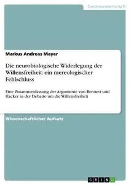 Die Neurobiologische Widerlegung Der Willensfreiheit: Ein Mereologischer...-image