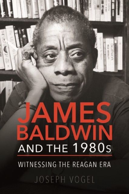 James Baldwin and the 1980s by Joseph Vogel PAPERBACK 9780252083365