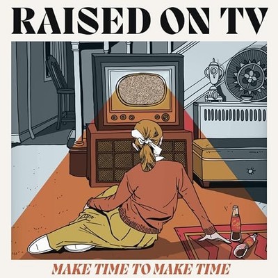 Raised On Tv - Make Time To Make Time [CD]