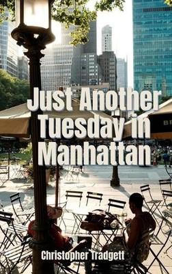 Just Another Tuesday in Manhattan: a journey of discovery by Christopher Tradget