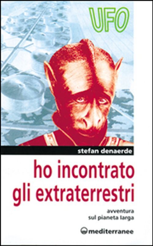 Libri Stefan Denaerde - Ho Incontrato Gli Extraterrestri. Avventura Sul Pianeta