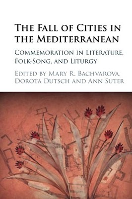 The Fall of Cities in the Mediterranean: Commem, Bachvarova, Dutsch, Su..