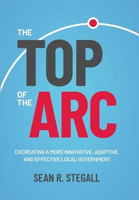 The Top of the Arc: Cocreating a More Innovative, Adaptive, and Effective Local 