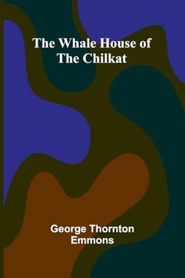 The Whale House Of The Chilkat -  NEW George Thornton 2025-05-18