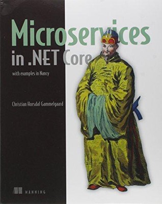 Microservices in .NET Core, with Examples in NancyFX: with examples in NancyFX,