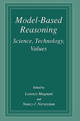 MODEL-BASED REASONING: SCIENCE, TECHNOLOGY, VALUES By L. Magnani & N J VG