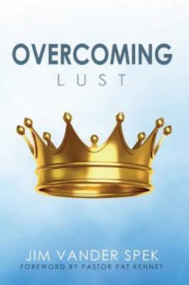Overcoming Lust, Paperback by Vander Spek, Jim; Kenney, Pat (FRW), Brand New,...