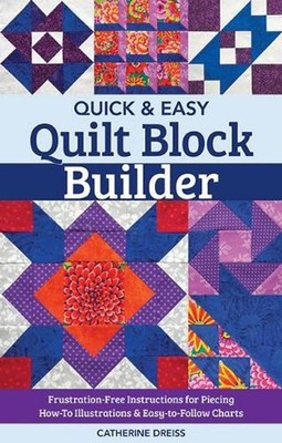 Quick & Easy Quilt Block Builder: Frustration-Free Instructions for Piecing; How