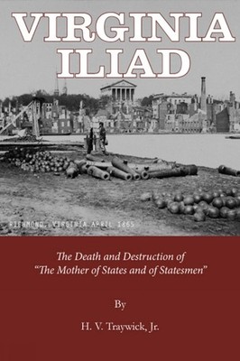 Virginia Iliad: The Death & Destruction of the Mother of States & of Statesmen b