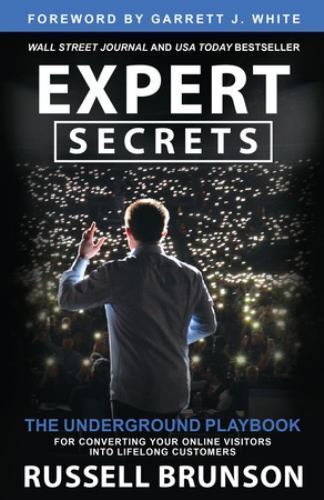 Expert Secrets : The Underground Playbook for Converting Your Online Visitors...