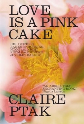 Love Is a Pink Cake: Irresistible Bake..., Ptak, Claire