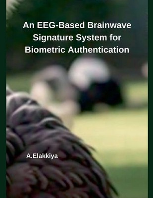 An EEG-Based Brainwave Signature System for Biometric Authentication A. Elakkiya