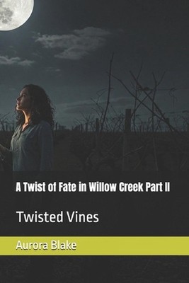 A Twist of Fate in Willow Creek Part II Twisted Vines: Thrilling, Roamantic, Cul