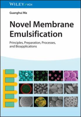 Novel Membrane Emulsification : Principles, Preparation, Processes, and Bioap...
