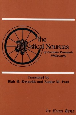Ernst Benz Mystical Sources of German Romantic Philosoph (Paperback) (UK IMPORT)