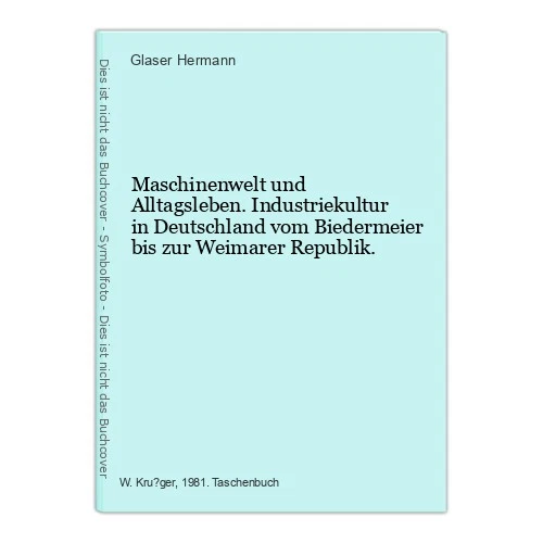 Maschinenwelt und Alltagsleben. Industriekultur in Deutschland vom Biedermeier b - Bild 1 von 1