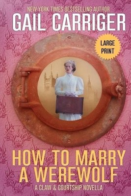 Gail Carriger How to Marry a Werewolf (Taschenbuch) Claw & Courtship