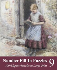 Number Fill-In Puzzles 9: 100 Elegant Puzzles In Large Print