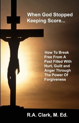 WHEN GOD STOPPED KEEPING SCORE: HOW TO BREAK FREE FROM A By M.ed Clark BRAND NEW