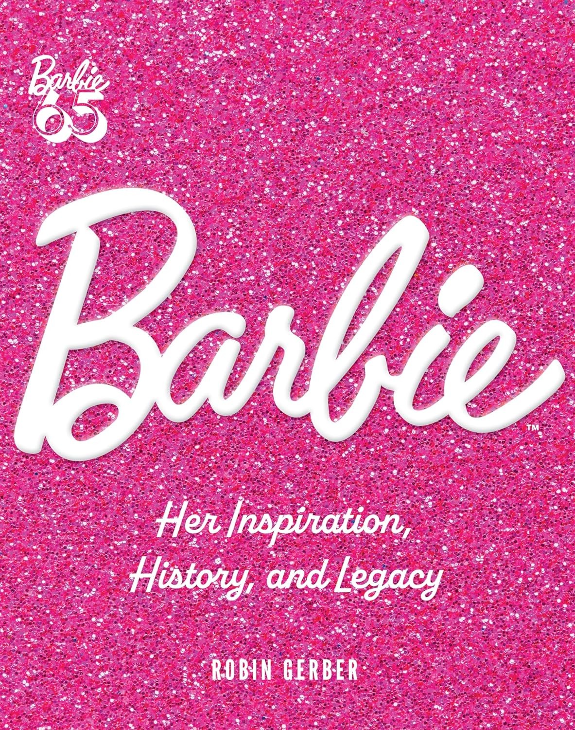 Barbie: Her Inspiration, History, and Legacy [hardcover] Gerber, Robin [Apr 25,