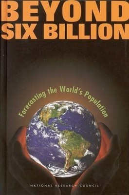 Beyond Six Billion : Forecasting the World's Population Hardcover