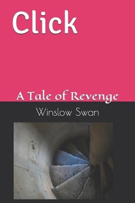Click: A Tale of Revenge by Winslow Swan Paperback Book