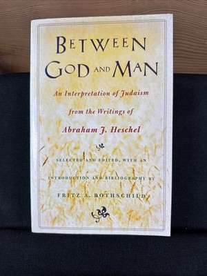 Between God and Man: An Interpretation of Judaism from the Writings of A.Heschel